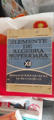 ELEMENTE DE ALGEBRA SUPERIOARA CLASA A XII A HOLLINGER , GEORGESCU BUZAU foto