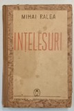 INTELESURI de MIHAI RALEA , 1942 * PREZINTA PETE