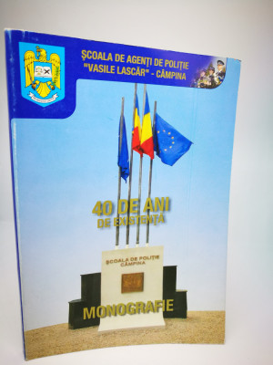 Scoala de agenti de politie Vasile Lascar / Campina &amp;ndash; Monografie 40 ani foto