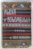 ALEXA A BOLDASULUI , roman de GALIA HENEGARU , ANII '40 , COPERTA ORIGINALA BROSATA