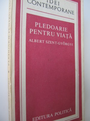 Pledoarie pentru viata - Albert Szent Gyorgyi foto