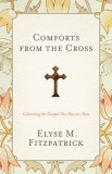 Comforts from the Cross: Celebrating the Gospel One Day at a Time