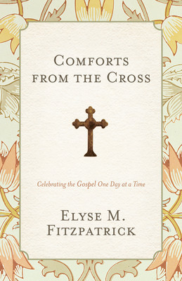 Comforts from the Cross: Celebrating the Gospel One Day at a Time foto