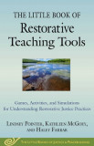 The Little Book of Restorative Teaching Tools: Games, Activities, and Simulations for Understanding Restorative Justice Practices