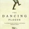 The Dancing Plague: The Strange, True Story of an Extraordinary Illness