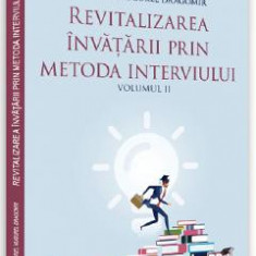 Revitalizarea invatarii prin metoda interviului Vol.2 - Gabriel Mugurel Dragomir