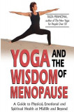Yoga and the Wisdom of Menopause: A Guide to Physical, Emotional and Spiritual Health at Midlife and Beyond