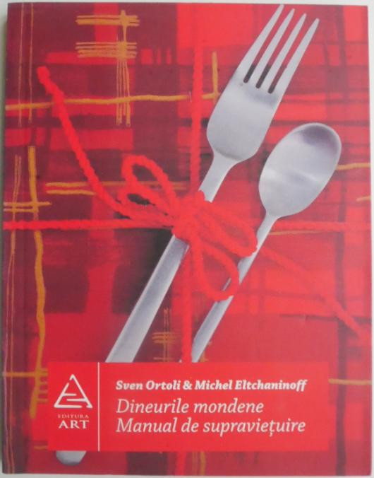 Dineurile moderne. Manual de supravietuire &ndash; Sven Ortoli, Michel Eltchaninoff