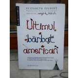 ULTIMUL BARBAT AMERICAN , ELIZABETH GILBERT, Elizabeth Hand