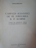CARPATII SUD-ESTICI de VINTILA MIHAILESCU , 1963 , * PREZINTA URME DE UZURA