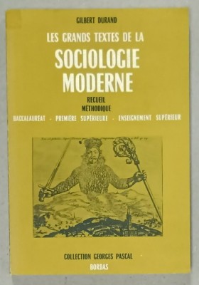 LES GRANDS TEXTES DE LA SOCIOLOGIE MODERNE par GILBERT DURAND , RECUEIL METHODIQUE , BACCALUREAT ....1969 foto