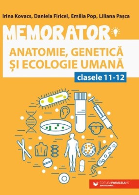 Memorator Anatomie, Genetica, Ecologie Umana. Cls. Xi-Xii. Ed. 5, Emilia Pop, Irina Kovacs, Daniela Firicel, Liliana Pasca - Editura Paralela 45 foto