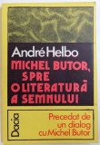 MICHEL BUTOR - SPRE O LITERATURA A SEMNULUI de ANDRE HELBO , 1978
