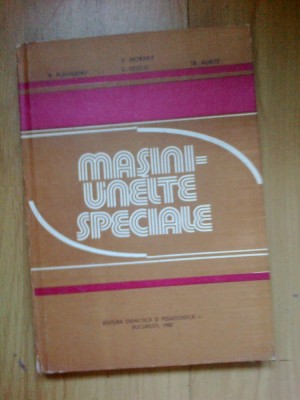 n3 Masini Unelte Speciale - B. Plahteanu, V. Moraru, Tr. Aurite foto