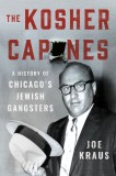 The Kosher Capones: A History of Chicago&#039;s Jewish Gangsters