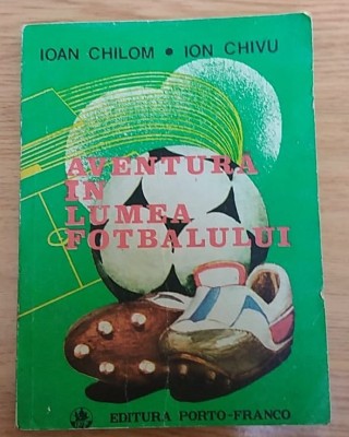 AVENTURA IN LUMEA FOTBALULUI-Ioan Chilom, Ion Chivu foto