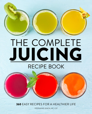 The Complete Juicing Recipe Book: 360 Easy Recipes for a Healthier Life foto