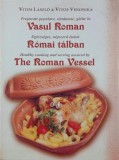 Vasul roman. Preparate populare, sanatoase, gatite in vasul roman - Vitos Laszlo, Vitos Veronika (editie in limbile romana, maghiara si engleza)