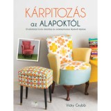 K&aacute;rpitoz&aacute;s az alapokt&oacute;l - 10 k&uuml;l&ouml;nb&ouml;ző b&uacute;tor fel&uacute;j&iacute;t&aacute;sa &eacute;s &uacute;jrak&aacute;rpitoz&aacute;sa l&eacute;p&eacute;sről l&eacute;p&eacute;sre - Vicky Grubb