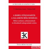 A b&aacute;beli zűrzavart&oacute;l a salamoni b&ouml;lcsess&eacute;gig - Bibliai sz&oacute;l&aacute;sok, sz&oacute;l&aacute;smond&aacute;sok &eacute;s &aacute;lland&oacute;sult sz&oacute;kapcsolatok sz&oacute;t&aacute;ra - Farkas Edit