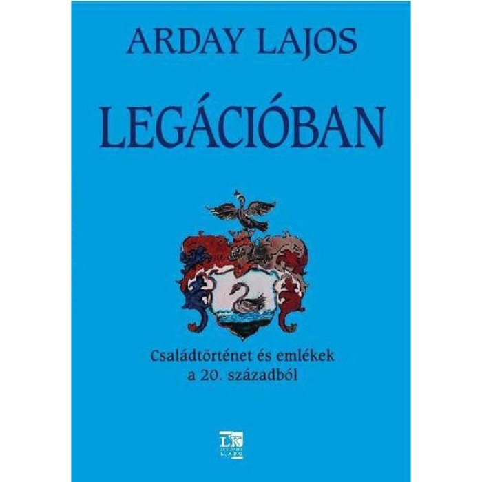 Leg&aacute;ci&oacute;ban - Csal&aacute;dt&ouml;rt&eacute;net &eacute;s eml&eacute;kek a 20. sz&aacute;zadb&oacute;l - Arday Lajos