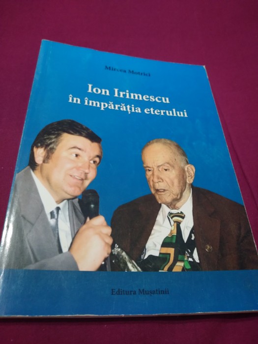 ION IRIMESCU IN IMPARATIA ETERULUI-MIRCEA MOTRICI /AUTOGRAF CU DEDICATIE AUTOR