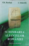 Schimbarea Alianțelor Rom&acirc;niei - Gh. Barbul, I. Solacolu, 1994, Institutul European, Istorie Rom&acirc;nia, Carte Paperback