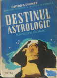 DESTINUL ASTROLOGIC HOROSCOPUL FIECARUIA - GEORGES DIMMER, 1946