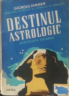 DESTINUL ASTROLOGIC HOROSCOPUL FIECARUIA - GEORGES DIMMER, 1946 foto