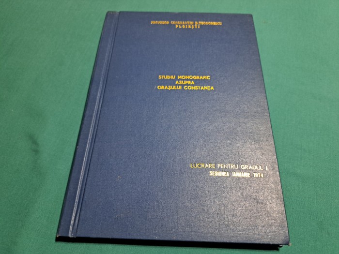 STUDIU MONOGRAFIC ASUPRA ORAȘULUI CONSTANȚA * LUCRARE PT. GRADUL I / 1974 * B