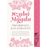 &Ouml;r&ouml;mhoz&oacute;, b&aacute;natront&oacute; - Szab&oacute; Magda