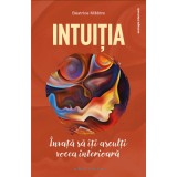 Intuitia. Invata sa iti asculti vocea interioara - Beatrice Milletre