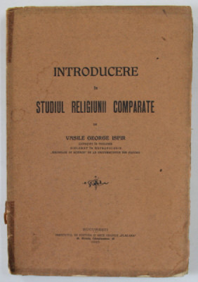 INTRODUCERE IN STUDIUL RELIGIUNII COMPARATE de VASILE GEORGE ISPIR , 1915 , COTOR CU DEFECT * , DEDICATIE * foto