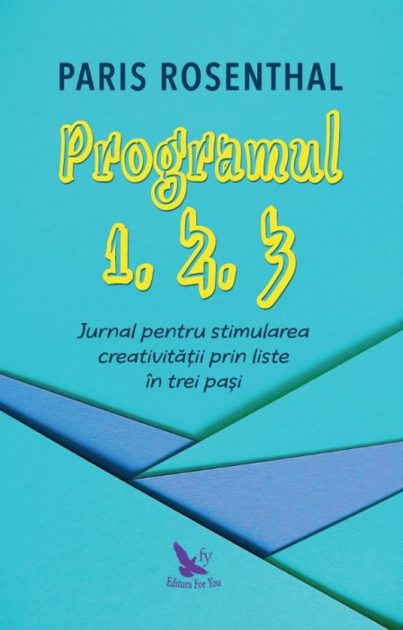 Programul 1, 2, 3. Jurnal pentru stimularea creativității prin liste &icirc;n trei pași &ndash; Paris Rosenthal