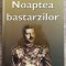 Noaptea bastarzilor - Vartan Arachelian