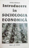 INTRODUCERE IN SOCIOLOGIA ECONOMICA de TOMA ROMAN