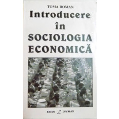 INTRODUCERE IN SOCIOLOGIA ECONOMICA de TOMA ROMAN