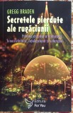 Cumpara ieftin SECRETELE PIERDUTE ALE RUGACIUNII,G.BRADEN 2006/IMPECABILA 165 pagini