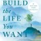 Build the Life You Want: The Art and Science of Getting Happier