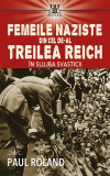 Femeile naziste din cel de-al Treilea Reich - Paperback brosat - Paul Roland - Prestige