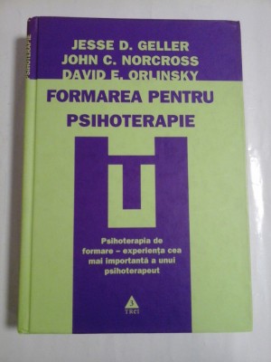 FORMAREA PENTRU PSIHOTERAPIE - Jesse D. Geller; John C. Norcross; David E. Orlinsky foto