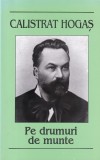 Cumpara ieftin Calistrat Hogas - Pe drumuri de munte, Cartex 2000, 2007, Povestire, Limba Romana, Coperta Brosata, Stare Buna