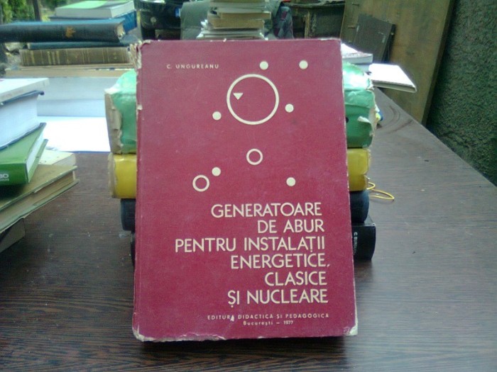 Generatoare de aburi pentru instalatii energetice, clasice si nucleare - C. Ungureanu