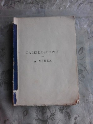 CALEIDOSCOPUL LUI A MIREA PUBLICAT DE D.ANGHEL SI ST.O.IOSIF VOL. I foto