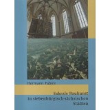 Sakrale Baukunst in siebenb&uuml;rgisch-s&auml;chsischen St&auml;dten