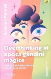 OVERTHINKING IN EPOCA GANDIRII MAGICE. NOTE DESPRE IRATIONALITATEA TIMPURILEO MODERNE-AMANDA MONTELL-268720