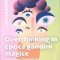 OVERTHINKING IN EPOCA GANDIRII MAGICE. NOTE DESPRE IRATIONALITATEA TIMPURILEO MODERNE-AMANDA MONTELL-268720