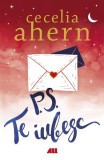 P.S. Te iubesc - Paperback brosat - Cecelia Ahern - All, 2020