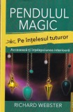 Richard Webster Pendulul magic Pe intelesul tuturor Carti Spiritualitate Ezoterism 2024 Brosata