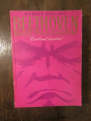 BEETHOVEN C&amp;icirc;ntecul &amp;icirc;nvierii *De la Eroica la Appassionata -Romanin Rolland 2vol. foto